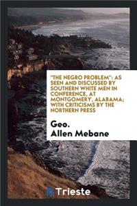 The Negro Problem as Seen and Discussed by Southern White Men in Conference, at Montgomery, Alabama