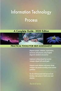 Information Technology Process A Complete Guide - 2020 Edition