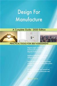 Design For Manufacture A Complete Guide - 2020 Edition