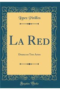 La Red: Drama En Tres Actos (Classic Reprint)