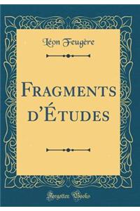 Fragments d'ï¿½tudes (Classic Reprint)