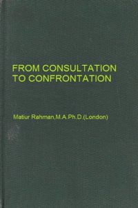 From Consultation to Confronation: A Study of the Muslim League in British India Politics 1906-1912