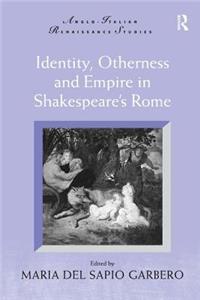 Identity, Otherness and Empire in Shakespeare's Rome