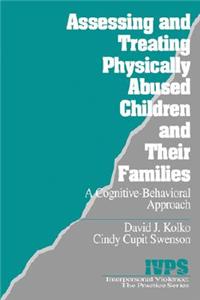 Assessing and Treating Physically Abused Children and Their Families