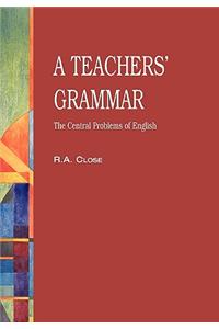 A Teachers' Grammar: An Approach to The Central Problems of English