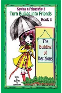 Sewing a Friendship 3. Turn Bullies Into Friends. the Building of Decisions