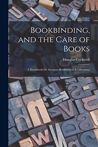 Bookbinding, and the Care of Books