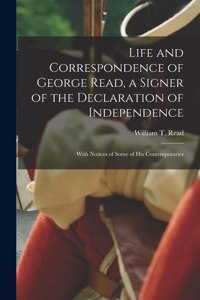 Life and Correspondence of George Read, a Signer of the Declaration of Independence; With Notices of Some of his Contemporaries