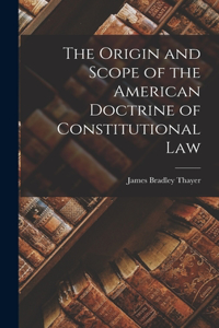 Origin and Scope of the American Doctrine of Constitutional Law