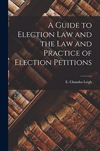 Guide to Election Law and the Law and Practice of Election Petitions