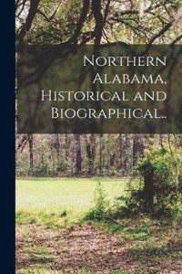 Northern Alabama, Historical and Biographical..