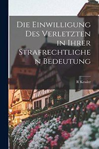 Einwilligung Des Verletzten in Ihrer Strafrechtlichen Bedeutung