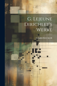 G. Lejeune Dirichlet's Werke