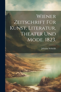 Wiener Zeitschrift für Kunst, Literatur, Theater und Mode. 1823.