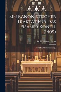 Ein Kanonistischer Traktat Fur Das Pisaner Konzil (1409)