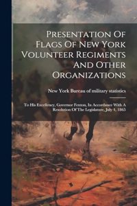 Presentation Of Flags Of New York Volunteer Regiments And Other Organizations