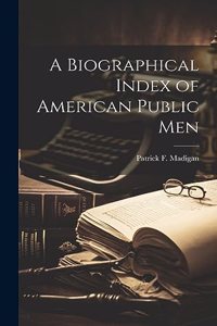 Biographical Index of American Public Men