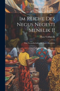 Im Reiche des Negus Negesti Menelik II: Eine Gesandtschaftsreise nach Abessinien