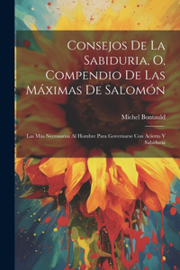 Consejos De La Sabiduria, O, Compendio De Las Máximas De Salomón