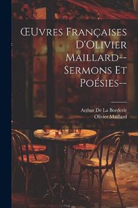 OEuvres Françaises D'Olivier Maillard--Sermons Et Poésies--