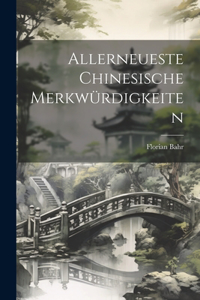 Allerneueste Chinesische Merkwürdigkeiten