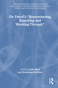 On Freud’s “Remembering, Repeating and Working-Through”