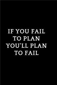 If You Fail To Plan, You'll Plan To Fail