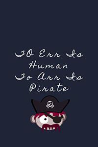 To Err Is Human To Arr Is Pirate Note Book