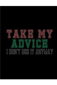 Take My Advice I Don't Use It Anyway