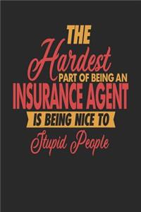 The Hardest Part Of Being An Insurance Agent Is Being Nice To Stupid People