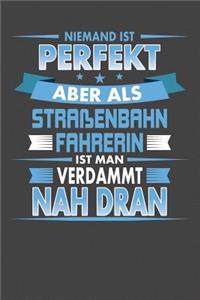 Niemand Ist Perfekt Aber Als Straßenbahnfahrerin Ist Man Verdammt Nah Dran