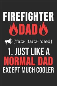 Firefighter Dad 1. Just Like Normal Dad Except Much Cooler