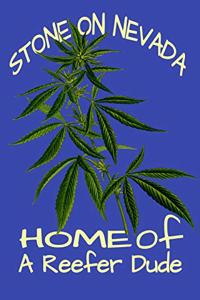 Stone On Nevada Home Of A Reefer Dude