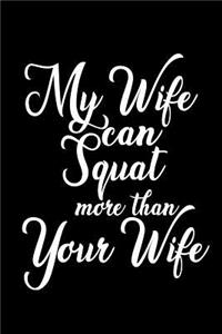 My wife can squat more than your wife: Notebook - Journal - Diary - 110 Lined pages