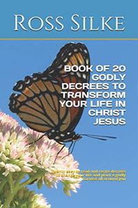 Book of 20 Godly Decrees to Transform Your Life in Christ Jesus