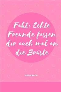 Echte Freunde Fassen Dir Auch Mal an Die Brüste Notizbuch