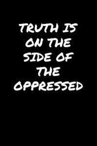Truth Is On The Side Of The Oppressed�