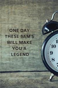 One Day These 5AM's Will Make You A Legend