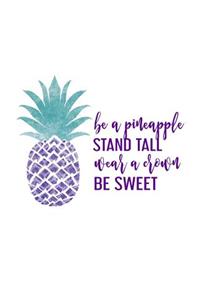 Be A Pineapple Stand Tall Wear A Crown Be Sweet