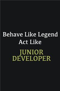 Behave like Legend Act Like Junior Developer