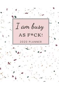I Am Busy As F*ck! 2020 Planner