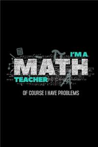 I'M A Math Teacher Of Course I Have Problems