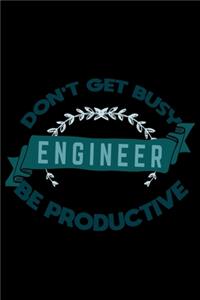 Don't get busy. Engineer. Be productive