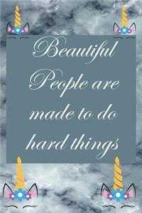 Beautiful people are made to do hard things