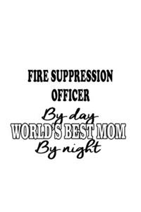 Fire Suppression Officer By Day World's Best Mom By Night