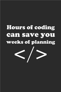 Hours of Coding Can Save You Weeks of Planning