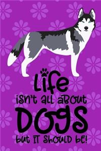 Life Isn't All About Dogs But It Should Be