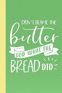 Don't Blame the Butter for What the Bread Did