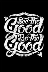 See The Good Be The Good