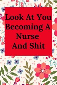 Look at You Becoming a Nurse and Shit